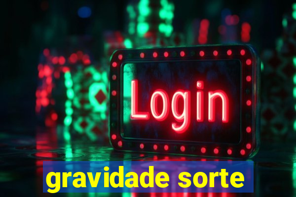 gravidade sorte